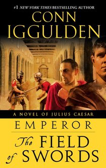 Iggulden, C: Emperor: The Field of Swords