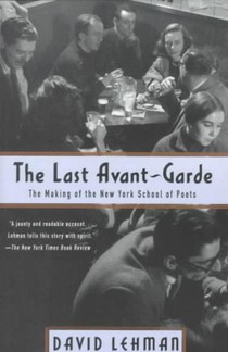 The Last Avant-Garde: The Making of the New York School of Poets