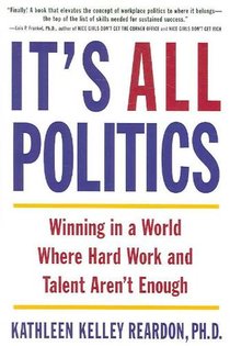 It's All Politics: Winning in a World Where Hard Work and Talent Aren't Enough