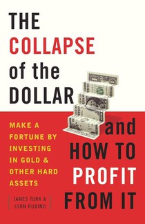 The Collapse of the Dollar and How to Profit from It