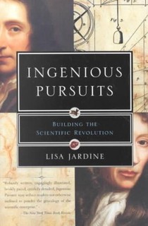 Ingenious Pursuits: Building the Scientific Revolution
