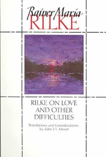 Rilke on Love and Other Difficulties