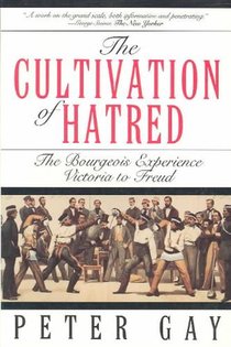 The Cultivation of Hatred: The Bourgeois Experience: Victoria to Freud