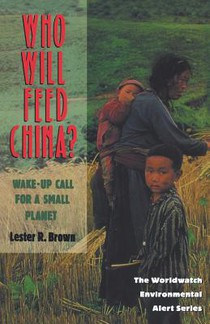 Who Will Feed China? - Wake-Up Call for a Small Planet