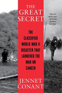 The Great Secret - The Classified World War II Disaster that Launched the War on Cancer