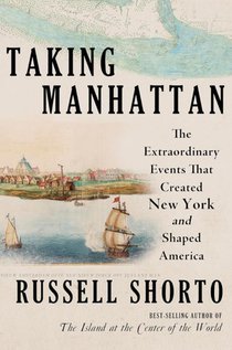 Taking Manhattan: The Extraordinary Events That Created New York and Shaped America voorzijde