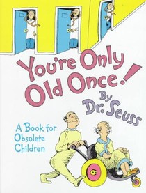 You're Only Old Once!