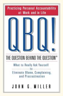 Miller, J: QBQ! the Question Behind the Question