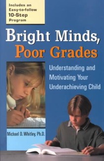 Bright Minds, Poor Grades: Understanding and Motivating Your Underachieving Child