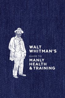 Walt Whitman's Guide to Manly Health and Training voorzijde