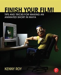 Finish Your Film! Tips and Tricks for Making an Animated Short in Maya