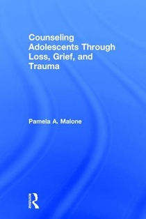 Counseling Adolescents Through Loss, Grief, and Trauma voorzijde