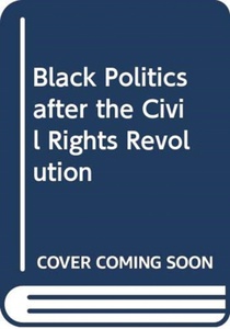 Black Politics after the Civil Rights Revolution