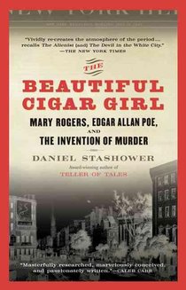 The Beautiful Cigar Girl: Mary Rogers, Edgar Allan Poe, and the Invention of Murder