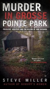 Murder in Grosse Pointe Park: Privilege, Adultery, and the Killing of Jane Bashara