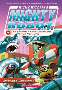 Ricky Ricotta's Mighty Robot vs. the Naughty Nightcrawlers from Neptune (Ricky Ricotta's Mighty Robot #8): Volume 8