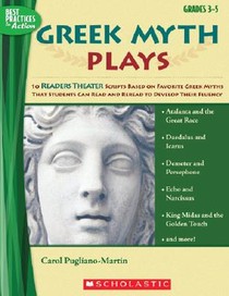 Greek Myth Plays, Grades 3-5: 10 Readers Theater Scripts Based on Favorite Greek Myths That Students Can Read and Reread to Develop Their Fluency