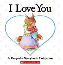 I Love You: A Keepsake Storybook Collection