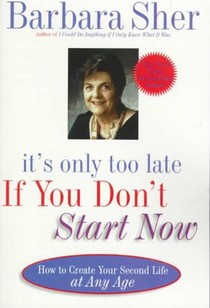 It's Only Too Late If You Don't Start Now