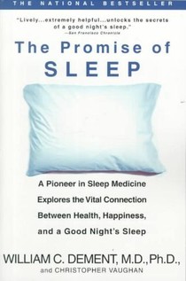 The Promise of Sleep: A Pioneer in Sleep Medicine Explores the Vital Connection Between Health, Happiness, and a Good Night's Sleep