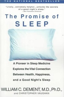 The Promise of Sleep: A Pioneer in Sleep Medicine Explores the Vital Connection Between Health, Happiness, and a Good Night's Sleep