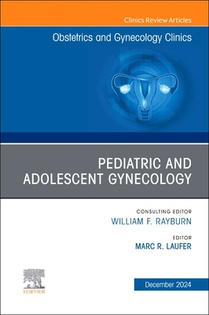 Pediatric and Adolescent Gynecology, an Issue of Obstetrics and Gynecology Clinics of North America: Volume 51-4