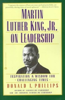 Martin Luther King, Jr., on Leadership: Inspiration and Wisdom for Challenging Times