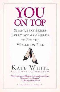 You on Top: Smart, Sexy Skills Every Woman Needs to Set the World on Fire