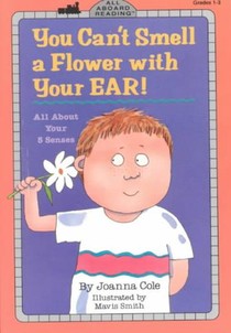 You Can't Smell a Flower with Your Ear!: All about Your Five Senses