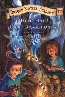 Hail! Hail! Camp Dragononka: Dragon Slayer's Academy 17