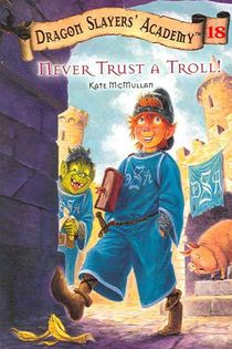 Never Trust a Troll: Dragon Slayer's Academy 18