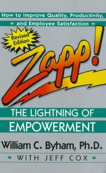 Zapp! the Lightning of Empowerment: How to Improve Quality, Productivity, and Employee Satisfaction