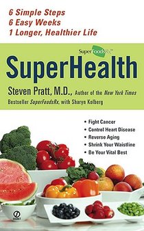 SuperHealth: 6 Simple Steps, 6 Easy Weeks, 1 Longer, Healthier Life