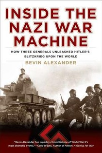 Inside the Nazi War Machine: How Three Generals Unleashed Hitler's Blitzkrieg Upon the World voorzijde