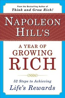 Napoleon Hill's a Year of Growing Rich: 52 Steps to Achieving Life's Rewards