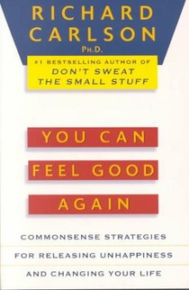 You Can Feel Good Again: Common-Sense Strategies for Releasing Unhappiness and Changing Your Life