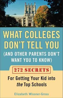 What Colleges Don't Tell You (And Other Parents Don't Want You to Know)
