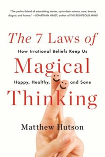 The 7 Laws of Magical Thinking: How Irrational Beliefs Keep Us Happy, Healthy, and Sane voorzijde