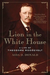 Lion in the White House: A Life of Theodore Roosevelt