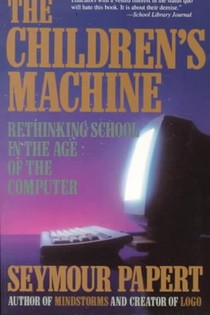 Children's Machine: Rethinking School in the Age of Computer