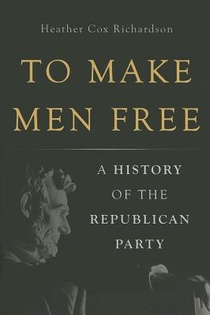 To Make Men Free: A History of the Republican Party