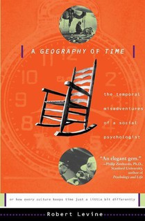 A Geography of Time: The Temporal Misadventures of a Social Psychologist, or How Every Culture Keeps Time Just a Little Bit Differently voorzijde