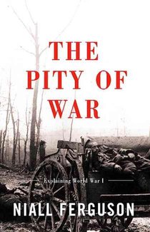 The Pity of War: Explaining World War I (Revised)