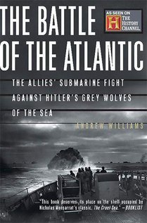 The Battle of the Atlantic: The Allies' Submarine Fight Against Hitler's Gray Wolves of the Sea