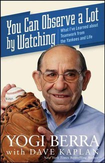 You Can Observe a Lot by Watching: What I've Learned about Teamwork from the Yankees and Life