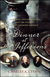 Dinner at Mr. Jefferson's: Three Men, Five Great Wines, and the Evening That Changed America