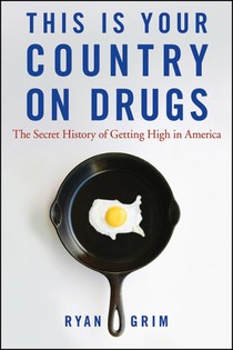 This Is Your Country on Drugs: The Secret History of Getting High in America