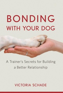 Bonding with Your Dog: A Trainer's Secrets for Building a Better Relationship