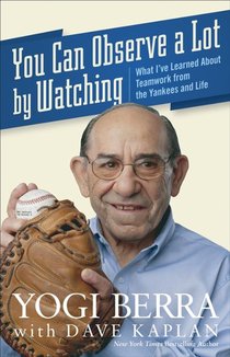 You Can Observe a Lot by Watching: What I've Learned about Teamwork from the Yankees and Life
