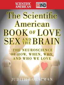 The Scientific American Book of Love, Sex and the Brain